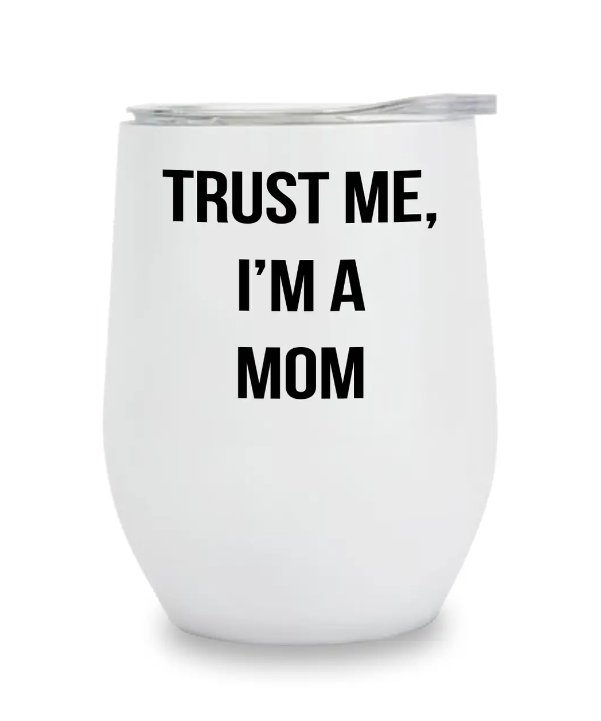 Insulated Wine Tumbler - Trust Me I m A Mom Cheap