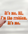 Vinyl Sticker - It s Me. Hi. I m The Problem. It s Me. Hot on Sale