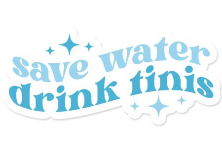 Vinyl Sticker - Save Water Drink Tinis Fashion