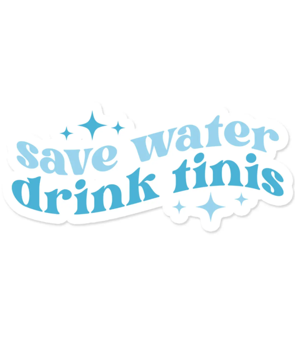 Vinyl Sticker - Save Water Drink Tinis Fashion